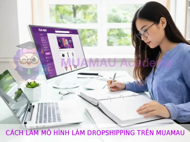 Cách làm mô hình làm Dropshipping trên Muamau tại MUAMAU ACADEMY
